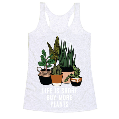 Life is Short Buy More Plants Racerback Tank