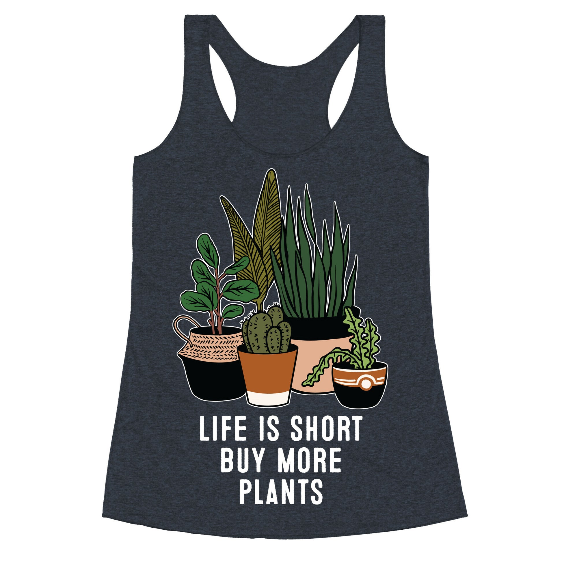 Life is Short Buy More Plants Racerback Tank