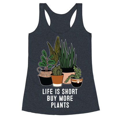Life is Short Buy More Plants Racerback Tank