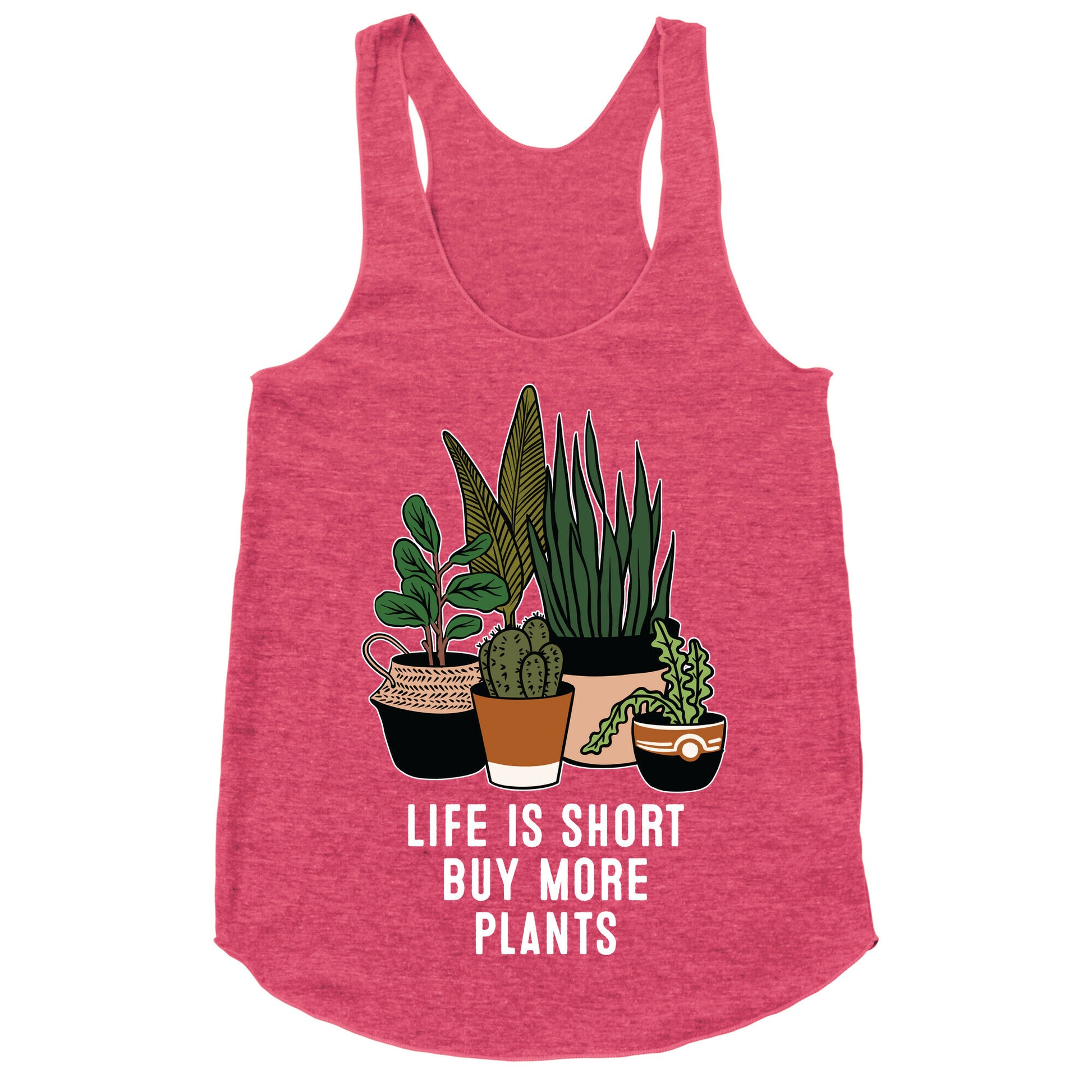 Life is Short Buy More Plants Racerback Tank