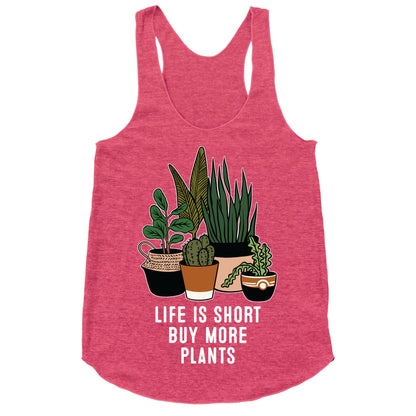 Life is Short Buy More Plants Racerback Tank