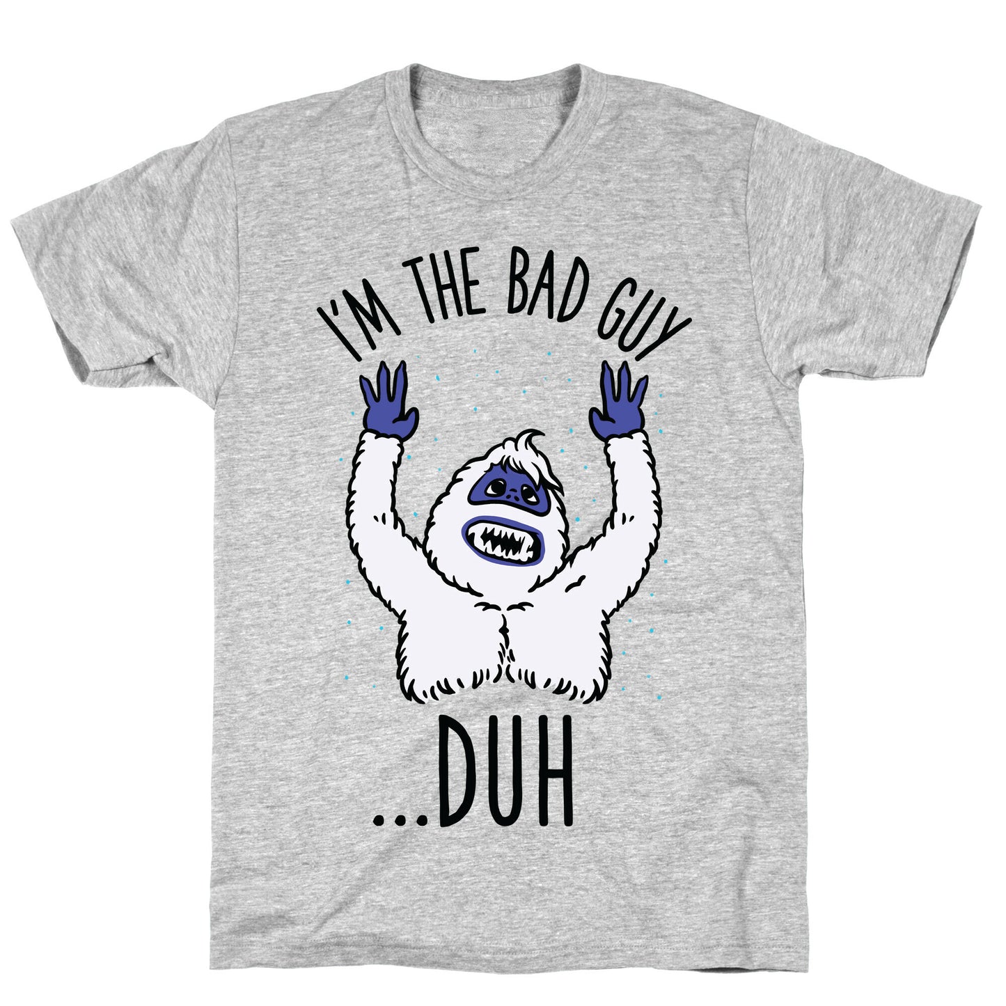 I'm The Bad Guy Duh Abominable Snowman Parody T-Shirt