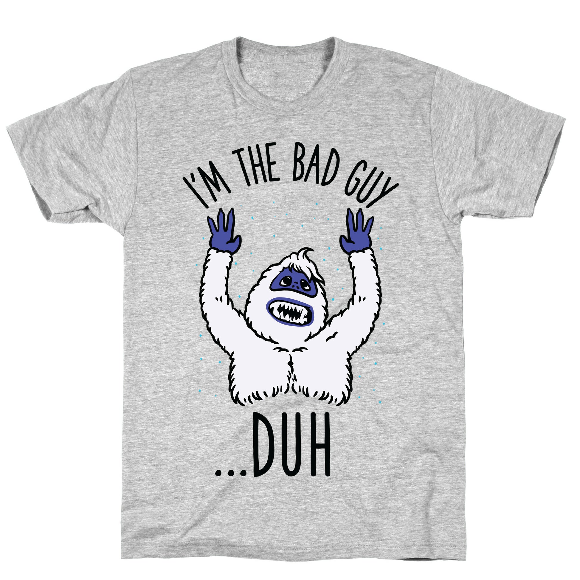 I'm The Bad Guy Duh Abominable Snowman Parody T-Shirt