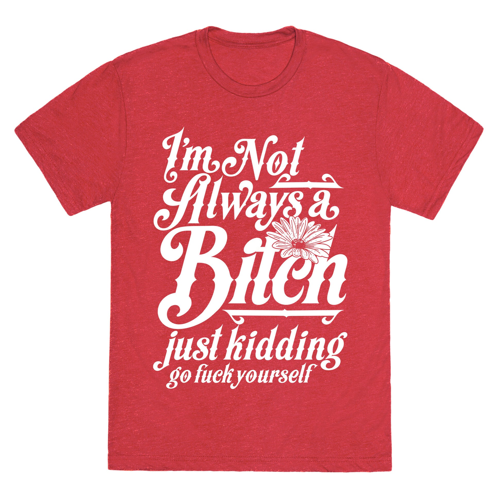 I'm Not Always A Bitch ( Just Kidding ) Unisex Triblend Tee