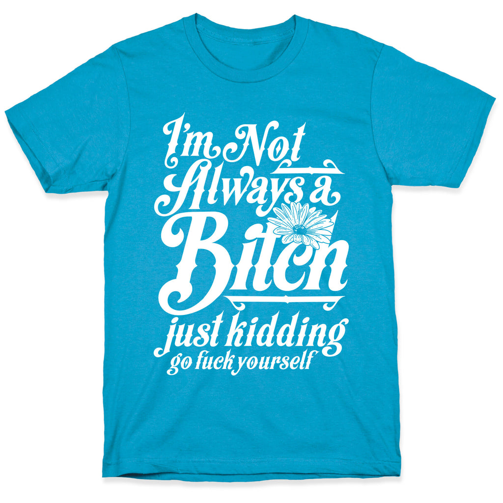 I'm Not Always A Bitch ( Just Kidding ) Unisex Triblend Tee