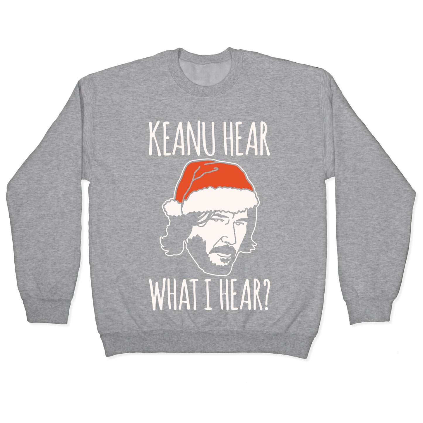 Keanu Hear What I Hear Parody White Print Crewneck Sweatshirt