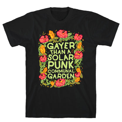 Gayer Than a Solar Punk Communal Garden T-Shirt