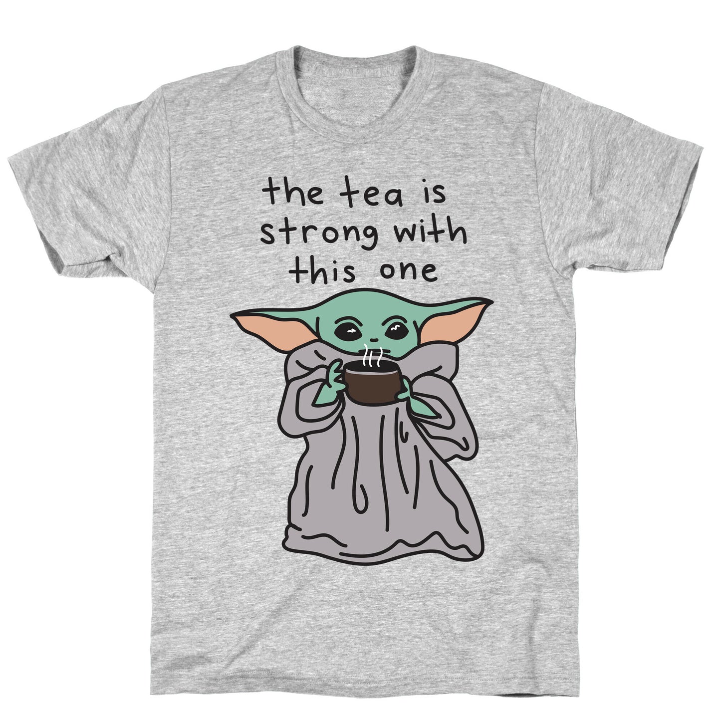The Tea Is Strong With This One (Baby Yoda) T-Shirt
