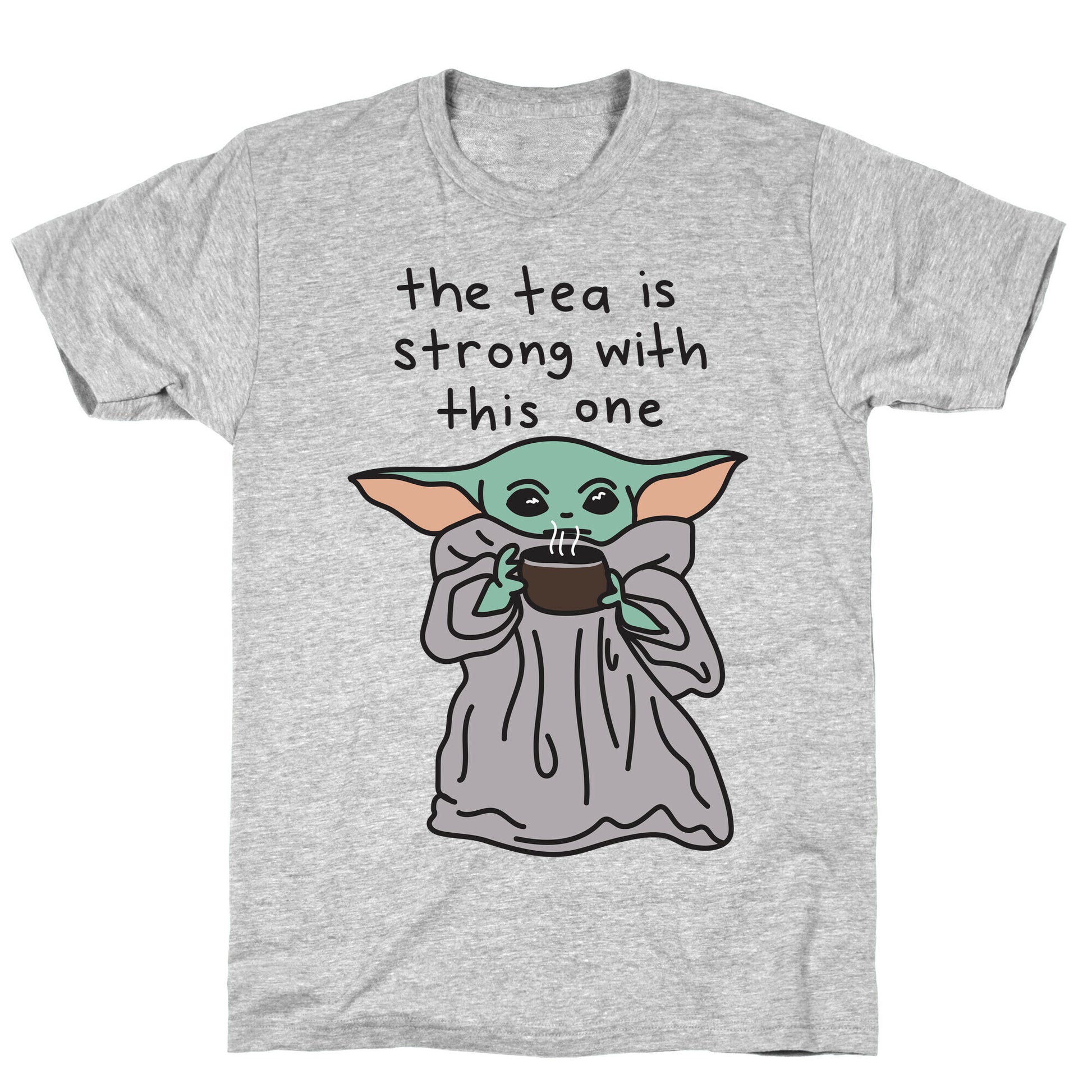 The Tea Is Strong With This One (Baby Yoda) T-Shirt