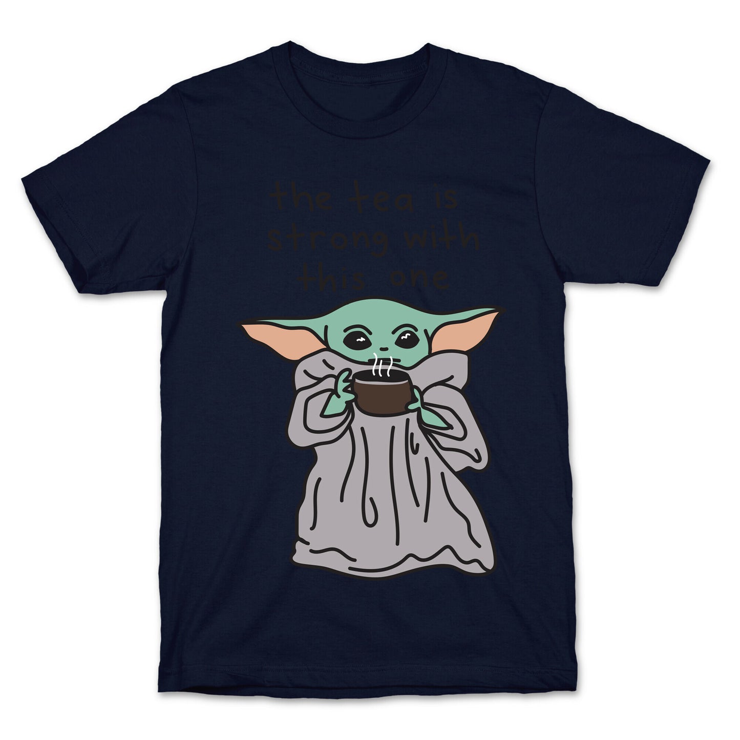 The Tea Is Strong With This One (Baby Yoda) T-Shirt