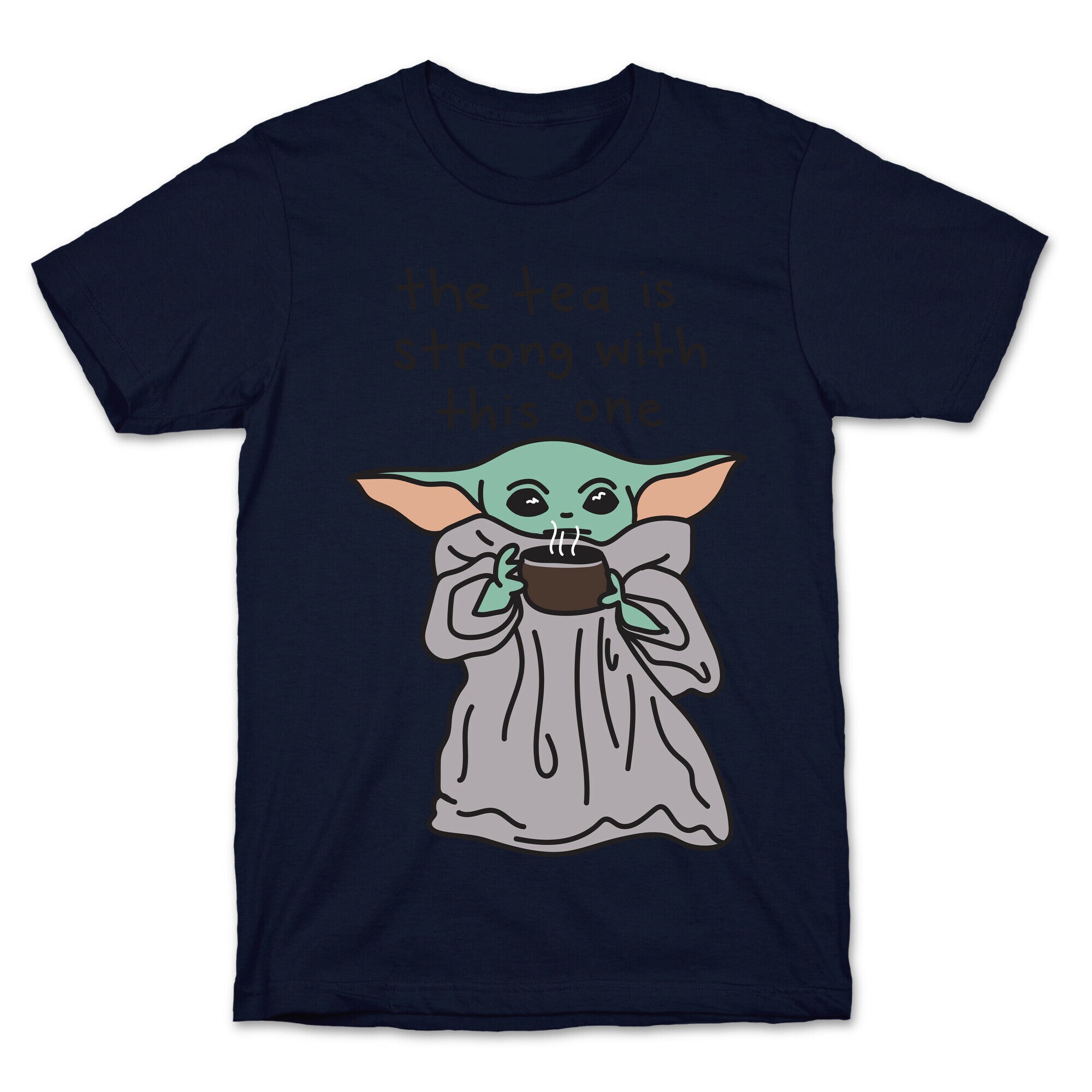The Tea Is Strong With This One (Baby Yoda) T-Shirt