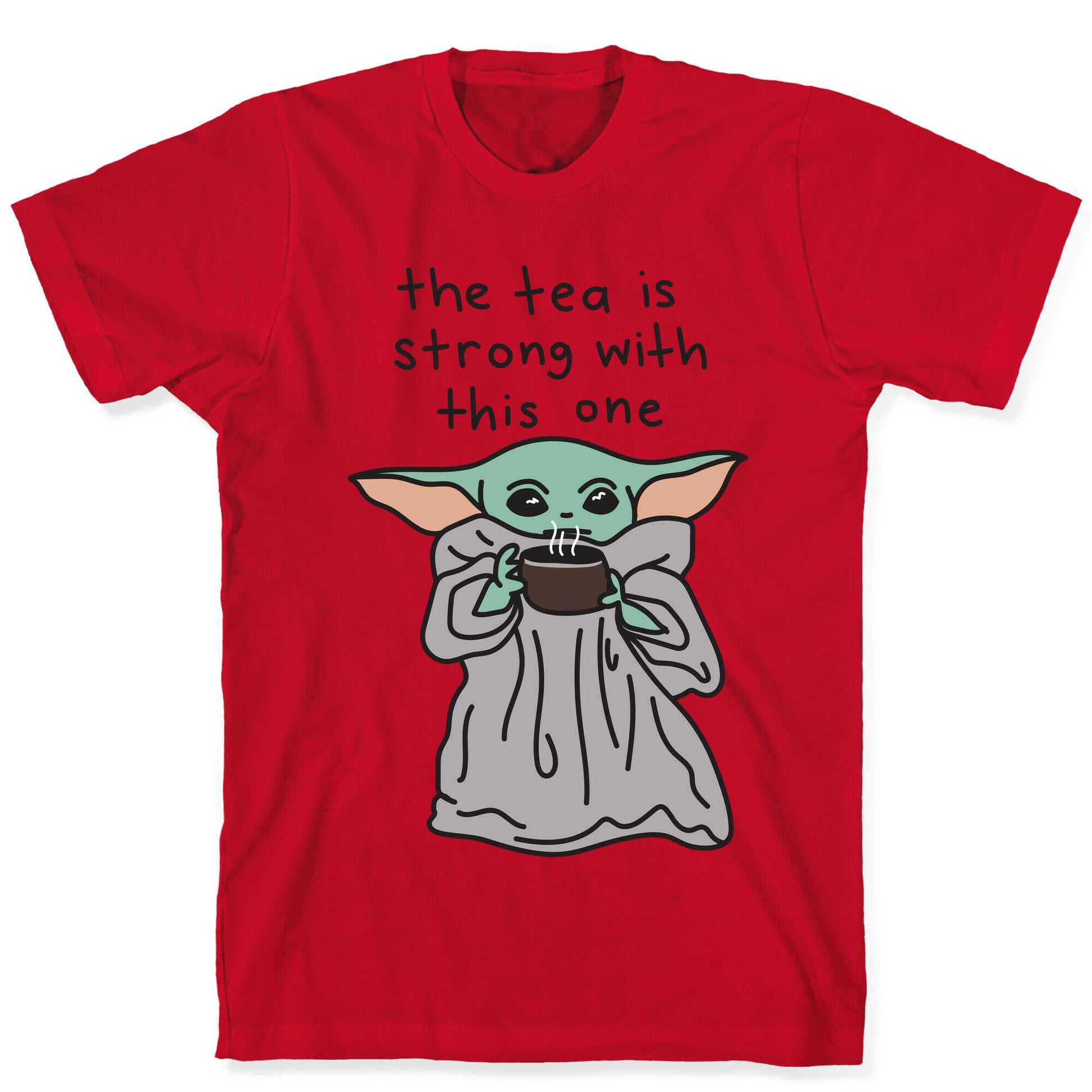 The Tea Is Strong With This One (Baby Yoda) T-Shirt