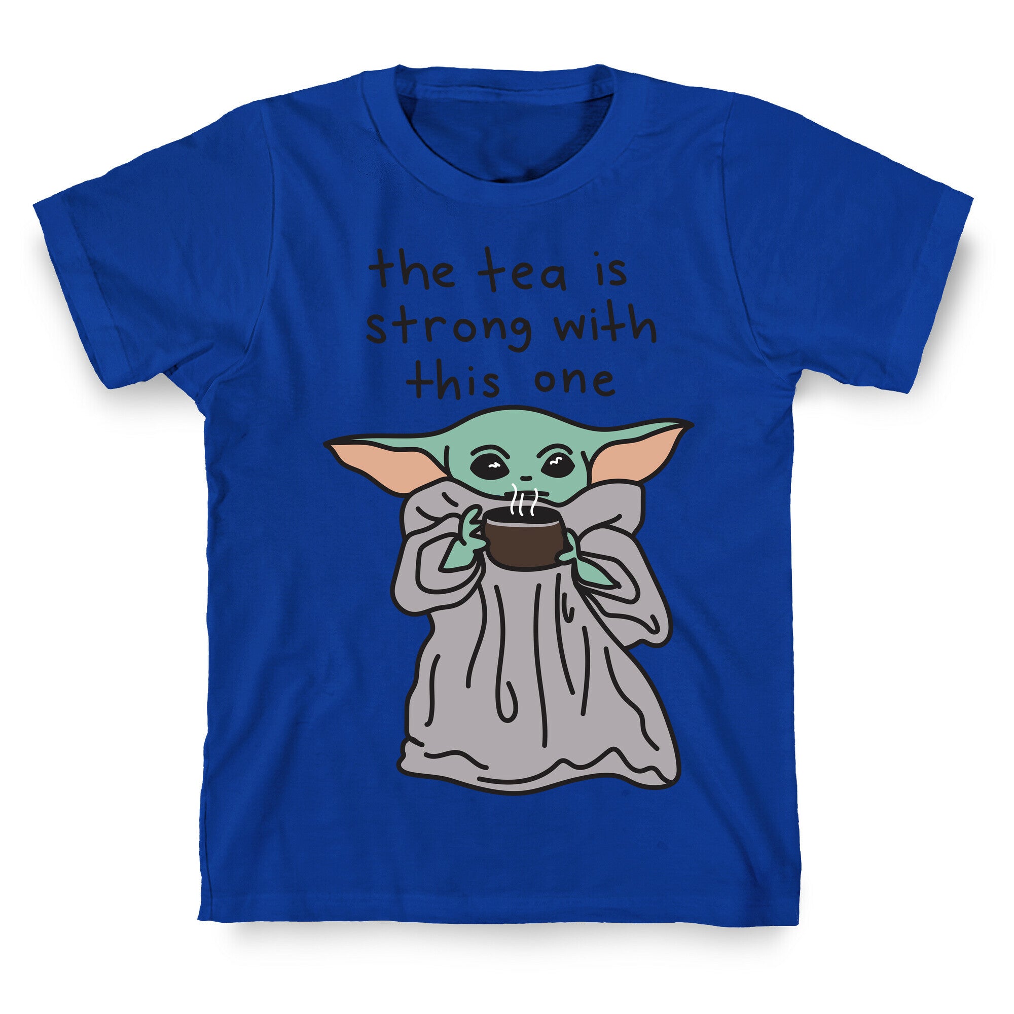 The Tea Is Strong With This One (Baby Yoda) T-Shirt