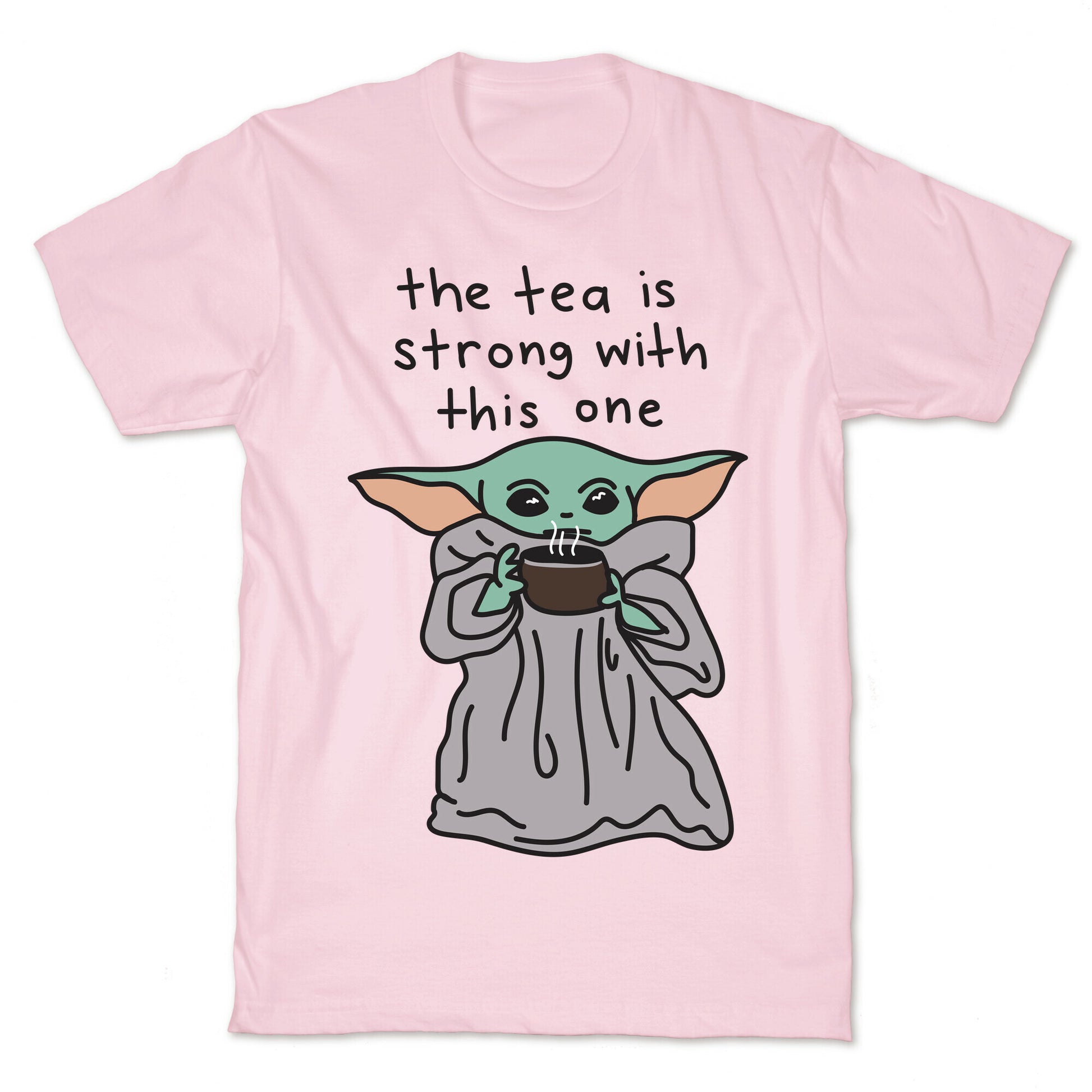 The Tea Is Strong With This One (Baby Yoda) T-Shirt