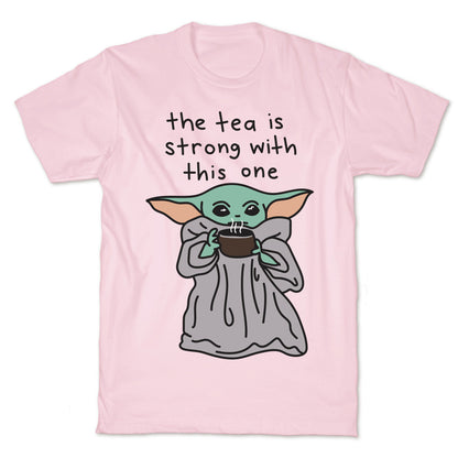 The Tea Is Strong With This One (Baby Yoda) T-Shirt