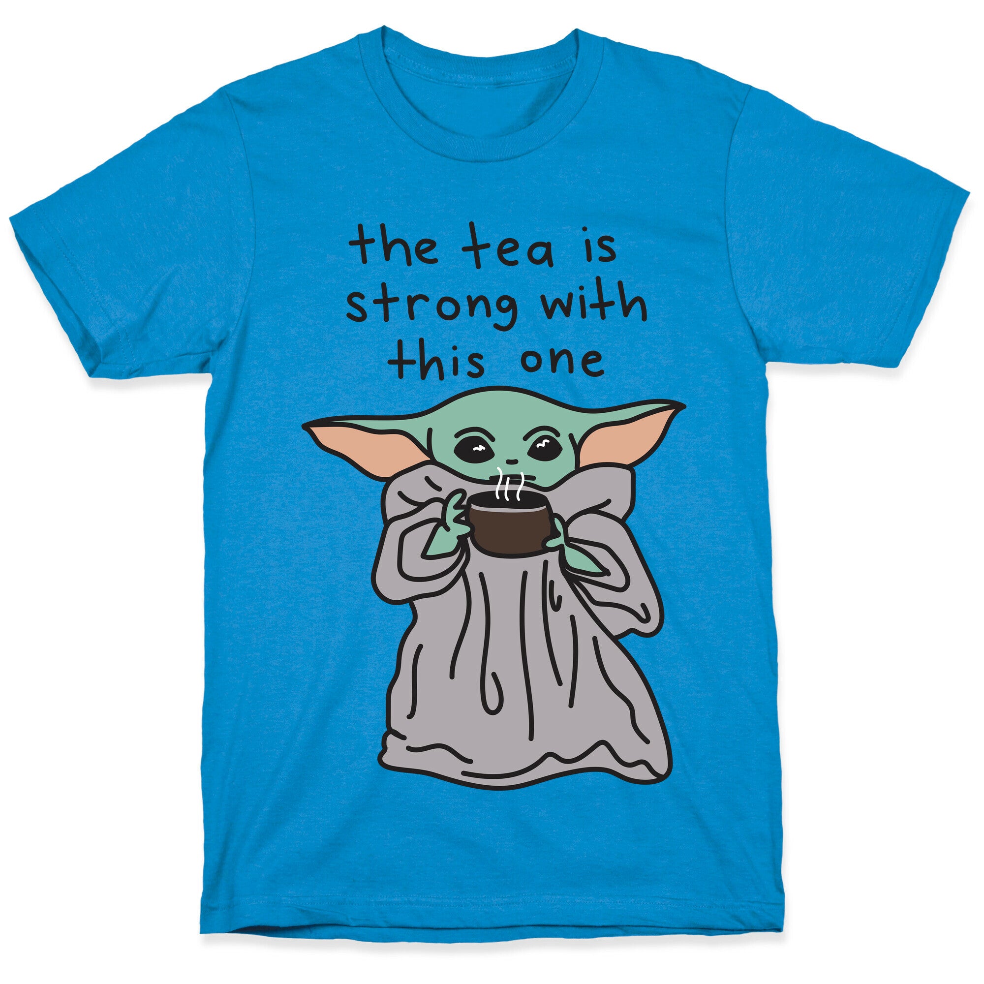 The Tea Is Strong With This One (Baby Yoda) T-Shirt