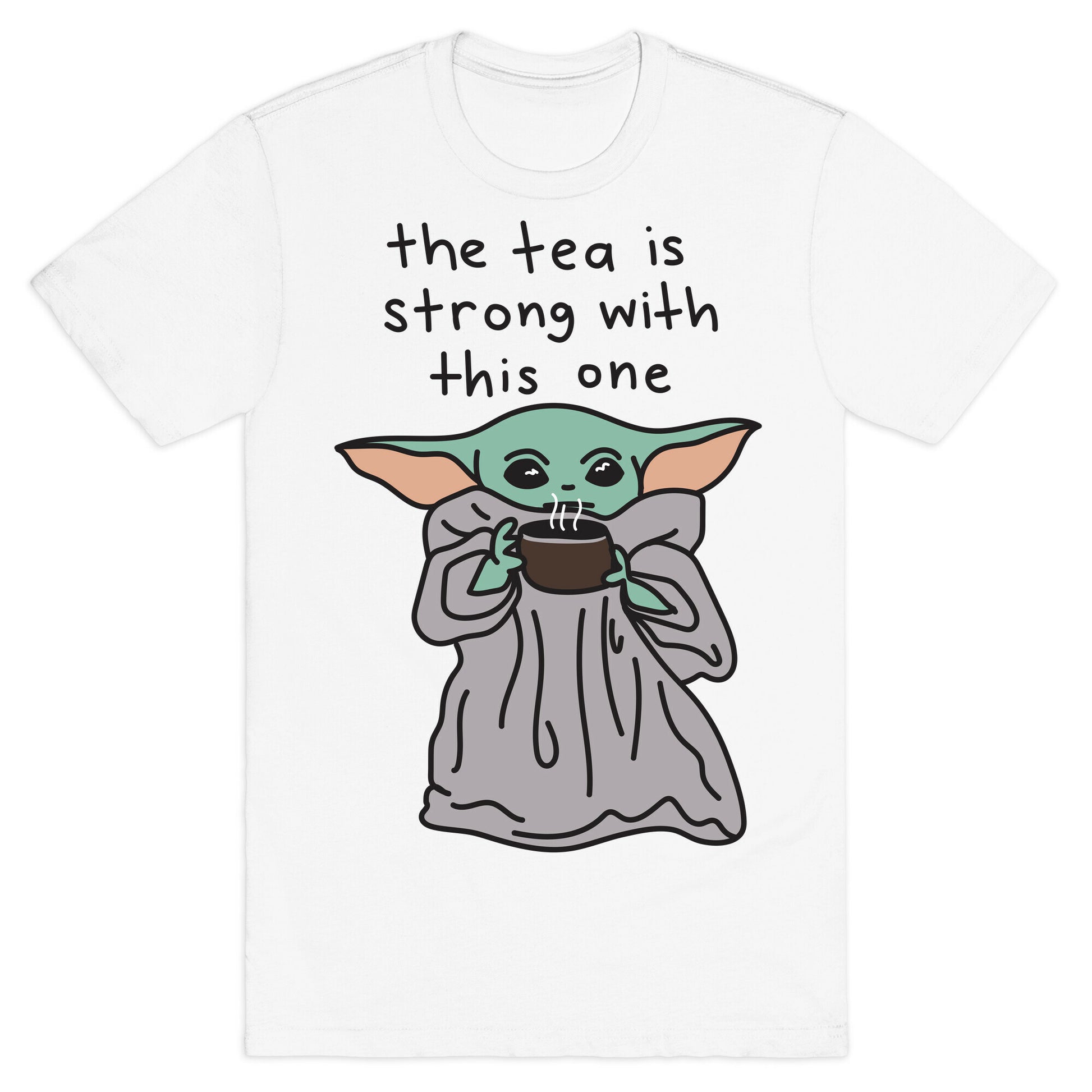 The Tea Is Strong With This One (Baby Yoda) T-Shirt