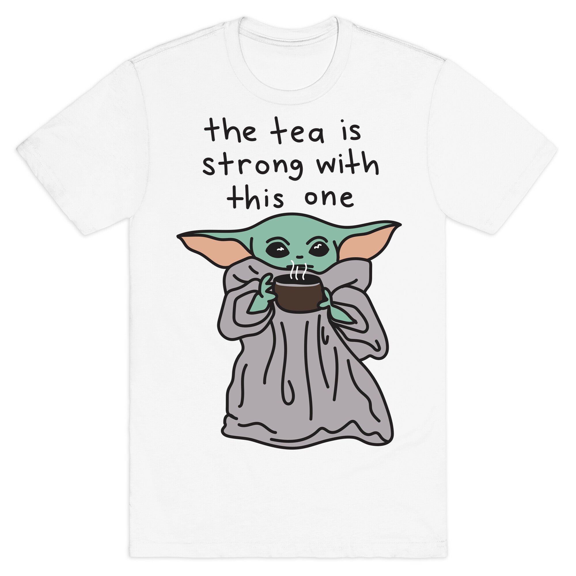 The Tea Is Strong With This One (Baby Yoda) T-Shirt