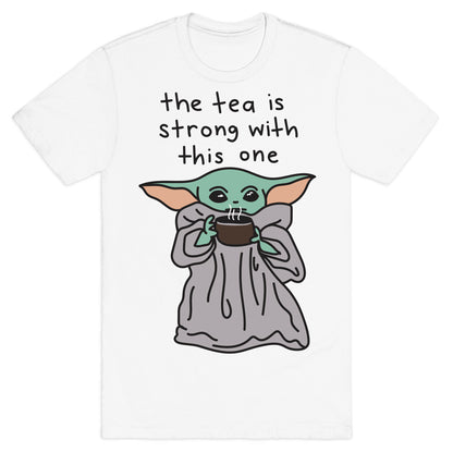 The Tea Is Strong With This One (Baby Yoda) T-Shirt