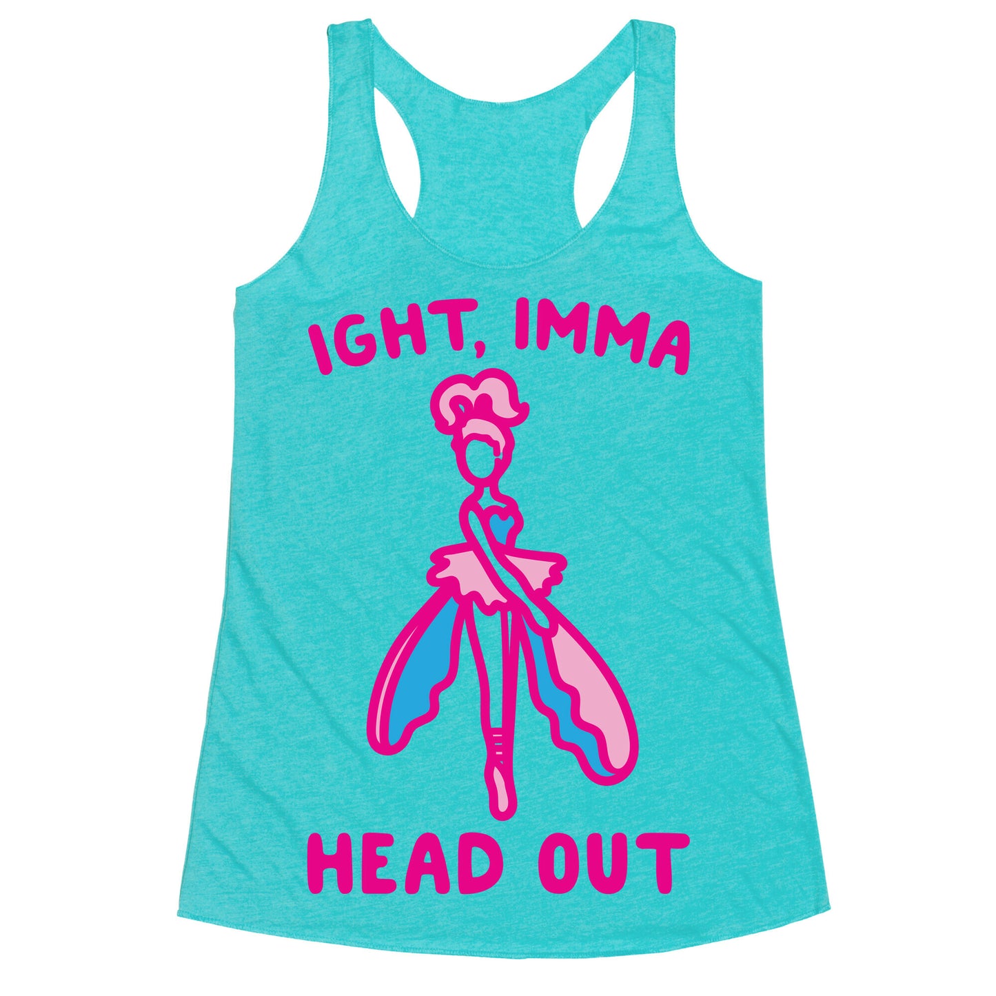 Ight Imma Head Out Skydancer Parody Racerback Tank