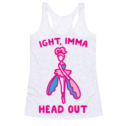 Ight Imma Head Out Skydancer Parody Racerback Tank