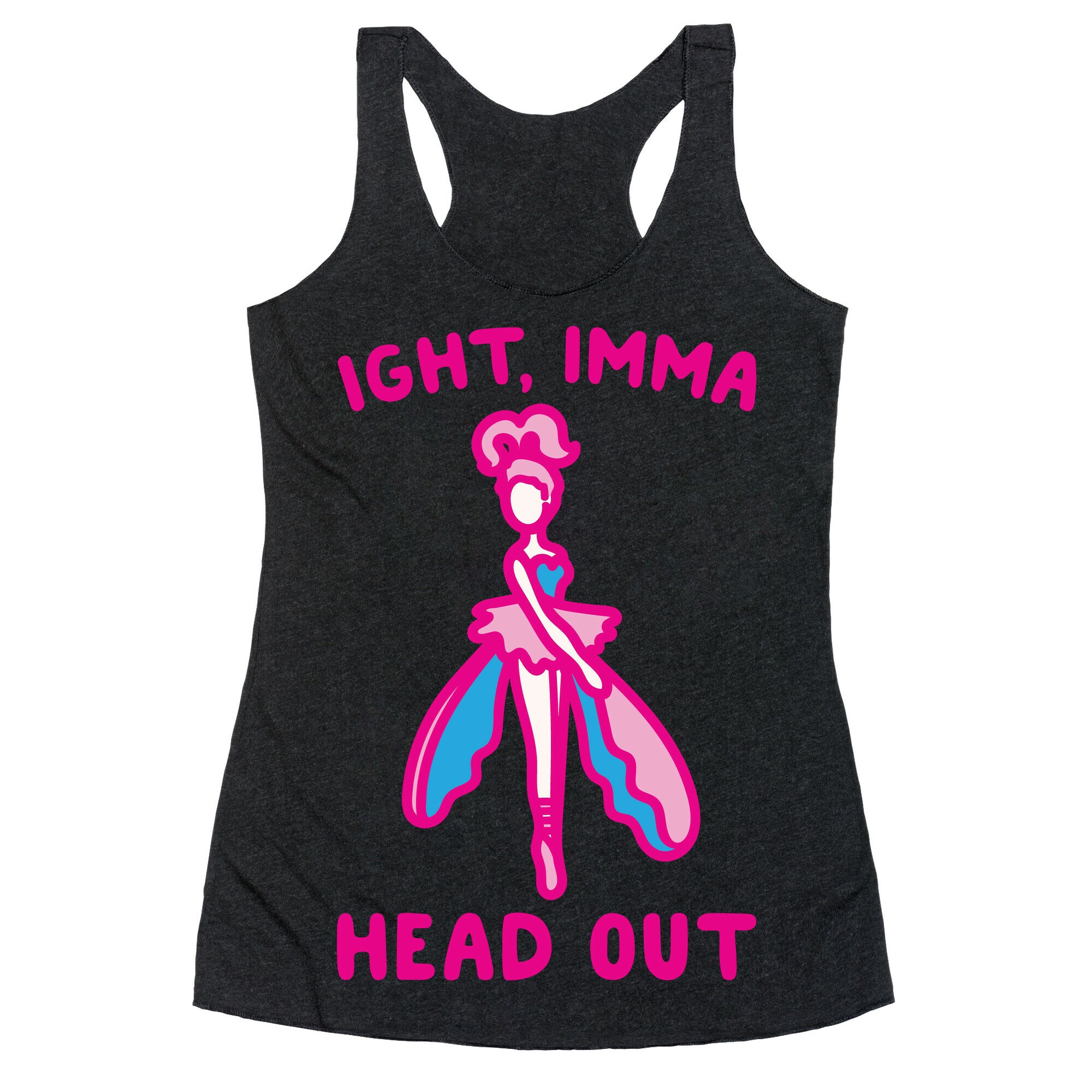 Ight Imma Head Out Skydancer Parody White Print Racerback Tank