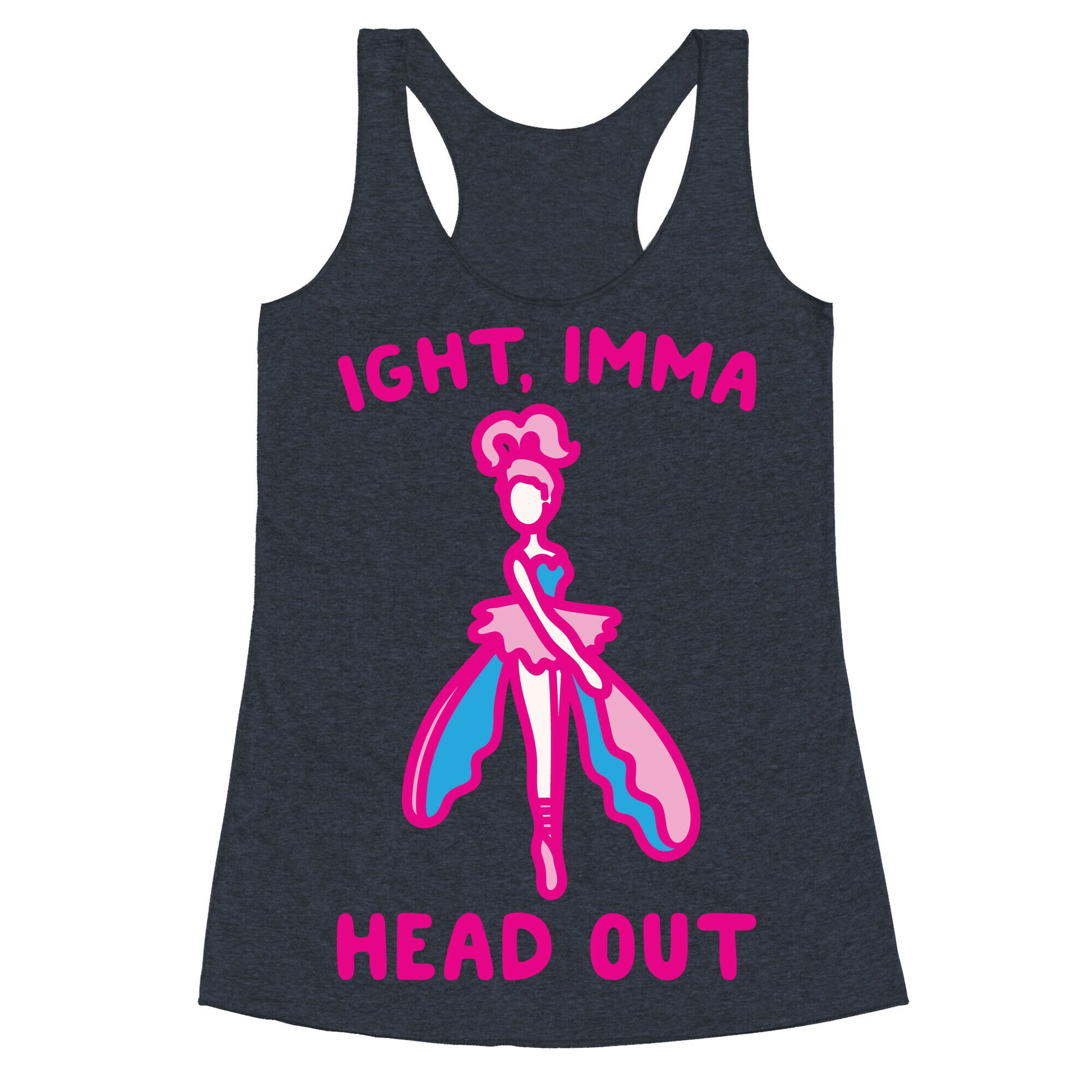 Ight Imma Head Out Skydancer Parody White Print Racerback Tank