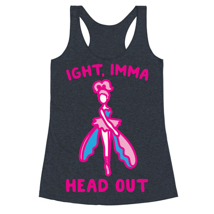Ight Imma Head Out Skydancer Parody White Print Racerback Tank