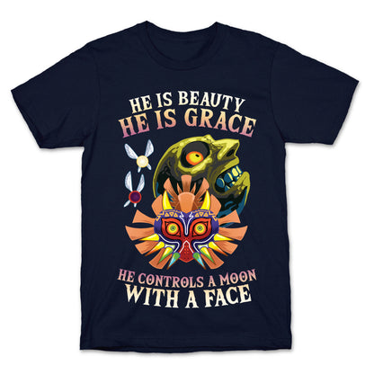 He Is Beauty, He Is Grace, He Controls A Moon With A Face T-Shirt