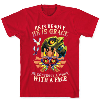 He Is Beauty, He Is Grace, He Controls A Moon With A Face T-Shirt