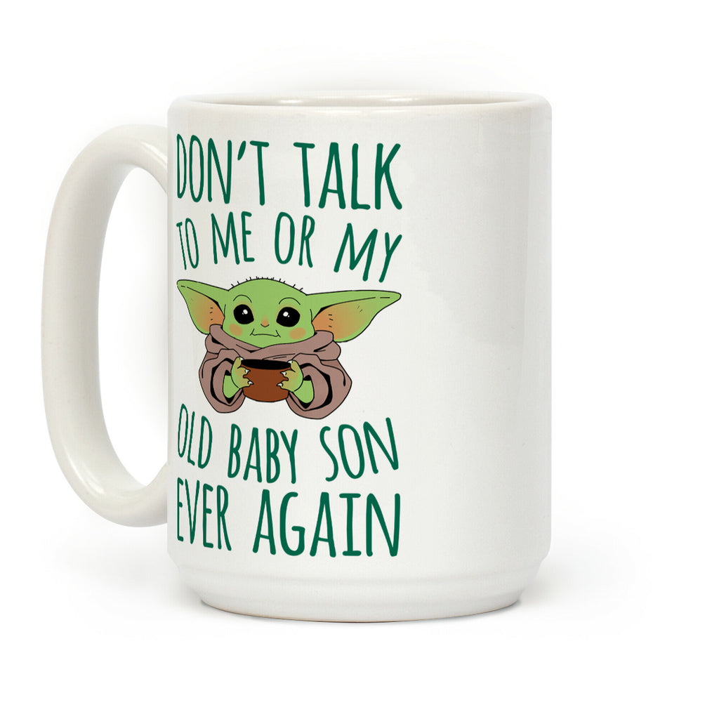 Don't Talk To Me Or My Old Baby Son Ever Again Coffee Mug