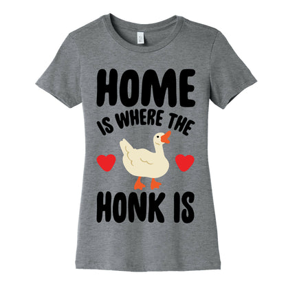 Home Is Where The Honk Is Goose Parody Women's Cotton Tee