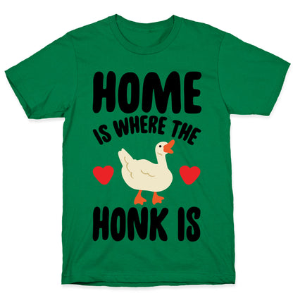 Home Is Where The Honk Is Goose Parody T-Shirt