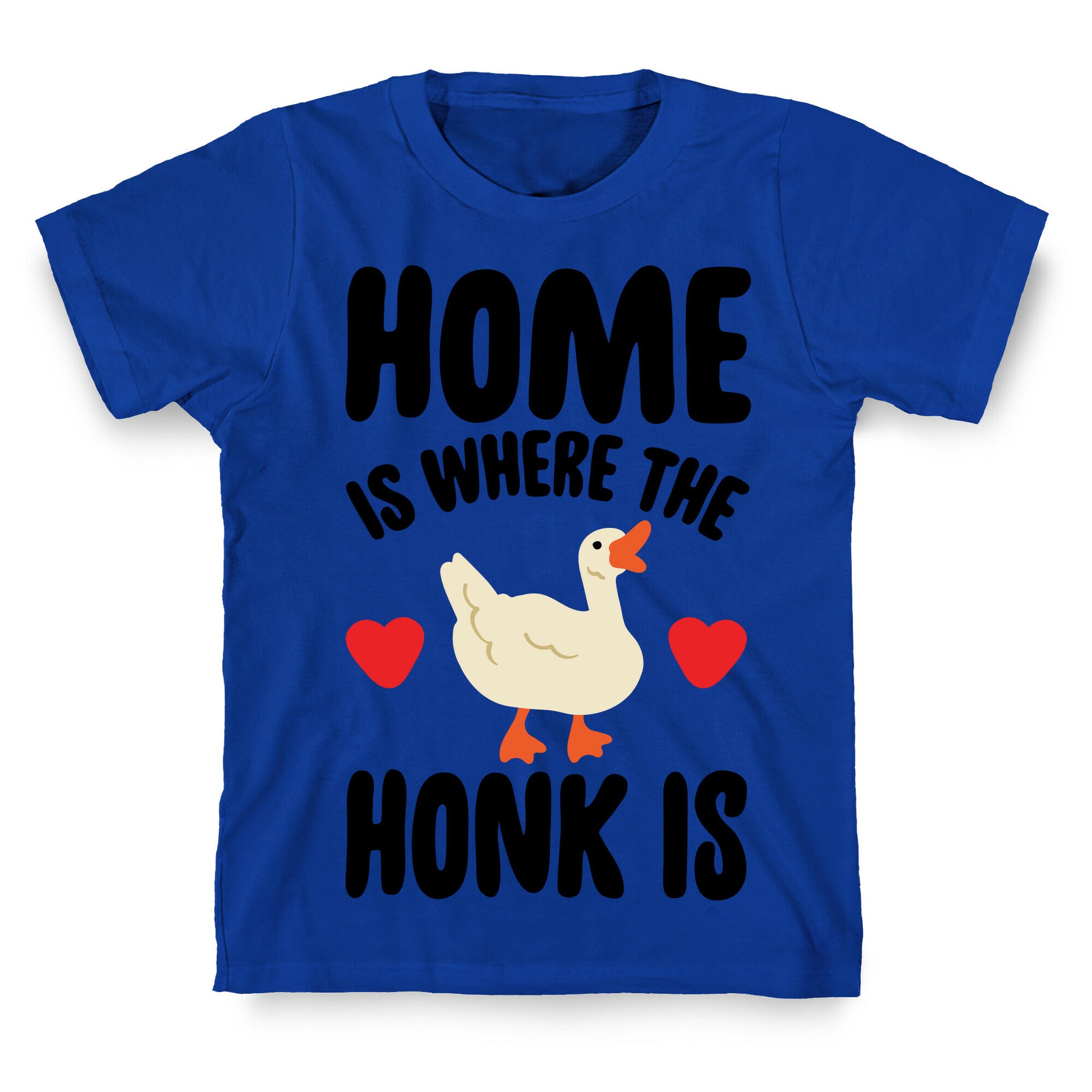 Home Is Where The Honk Is Goose Parody T-Shirt