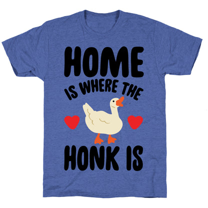 Home Is Where The Honk Is Goose Parody Unisex Triblend Tee