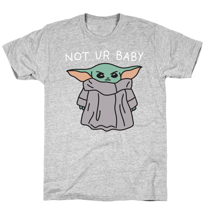 Not Ur Baby (Baby Yoda) T-Shirt