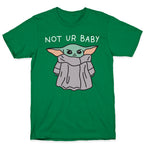 Not Ur Baby (Baby Yoda) T-Shirt
