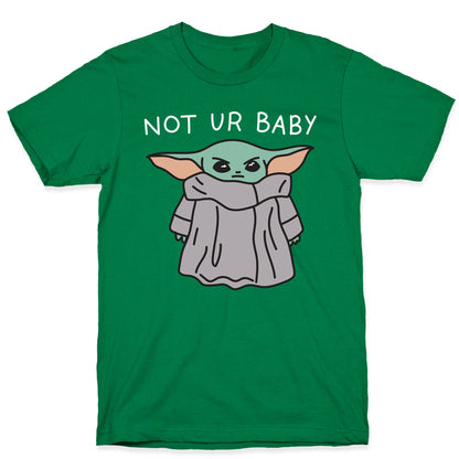 Not Ur Baby (Baby Yoda) T-Shirt