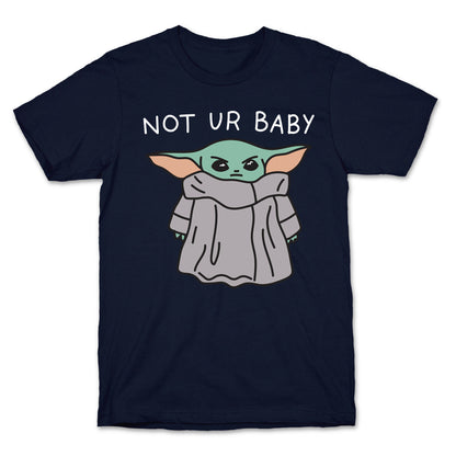 Not Ur Baby (Baby Yoda) T-Shirt