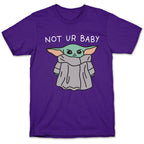 Not Ur Baby (Baby Yoda) T-Shirt