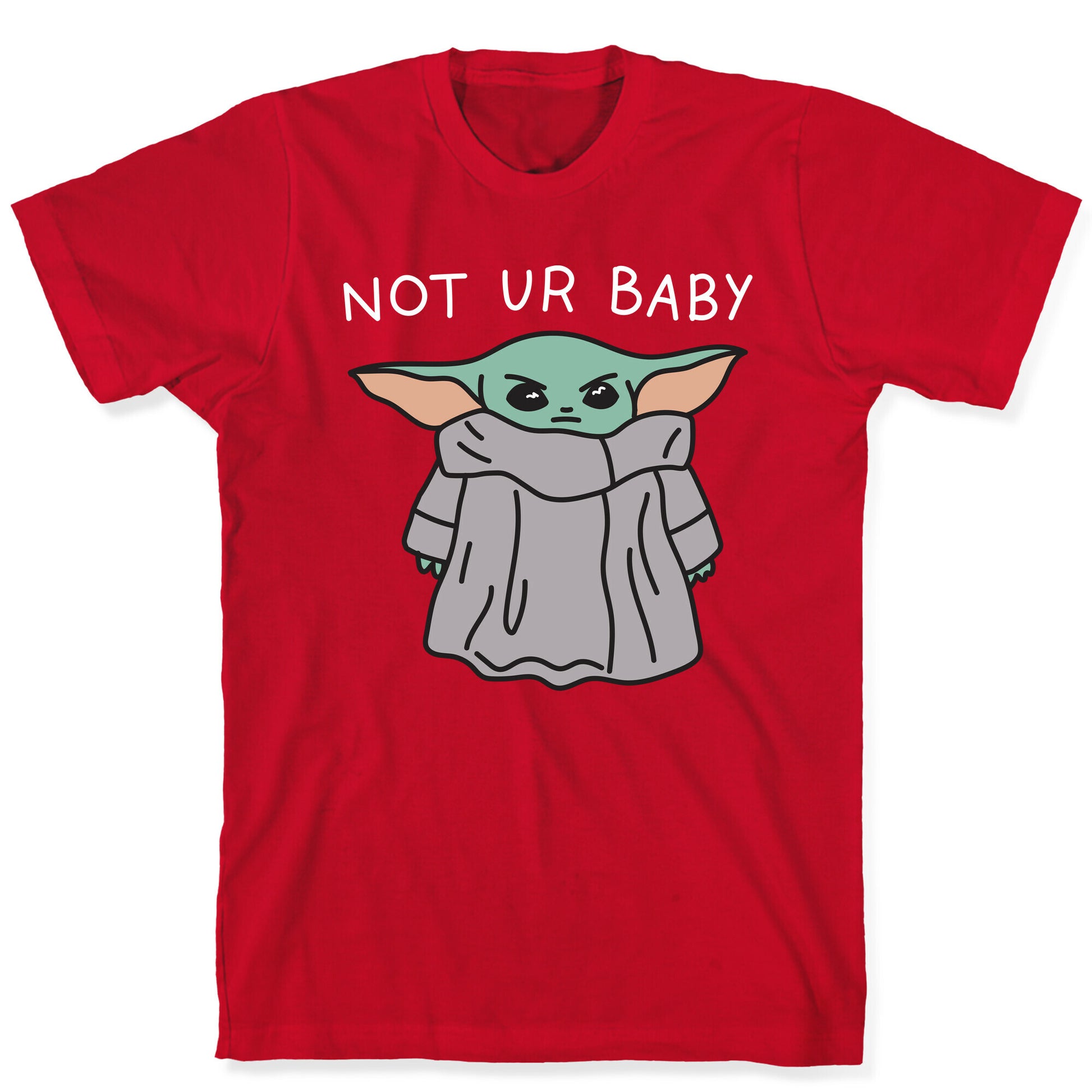 Not Ur Baby (Baby Yoda) T-Shirt