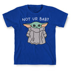 Not Ur Baby (Baby Yoda) T-Shirt
