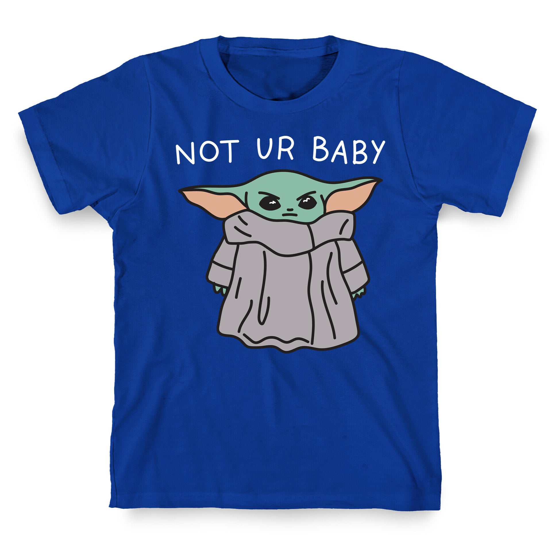 Not Ur Baby (Baby Yoda) T-Shirt