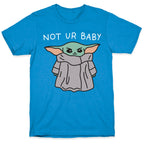 Not Ur Baby (Baby Yoda) T-Shirt