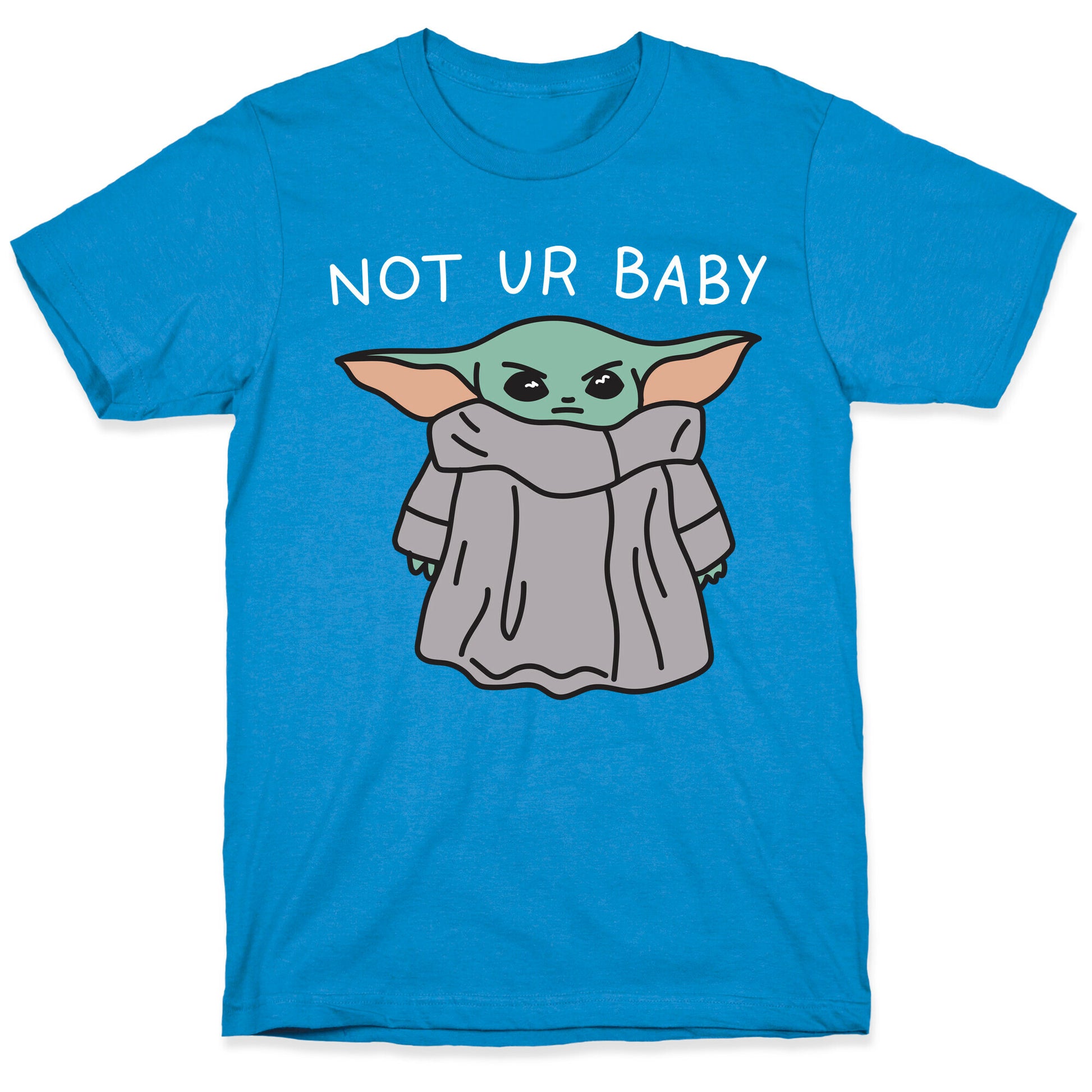 Not Ur Baby (Baby Yoda) T-Shirt