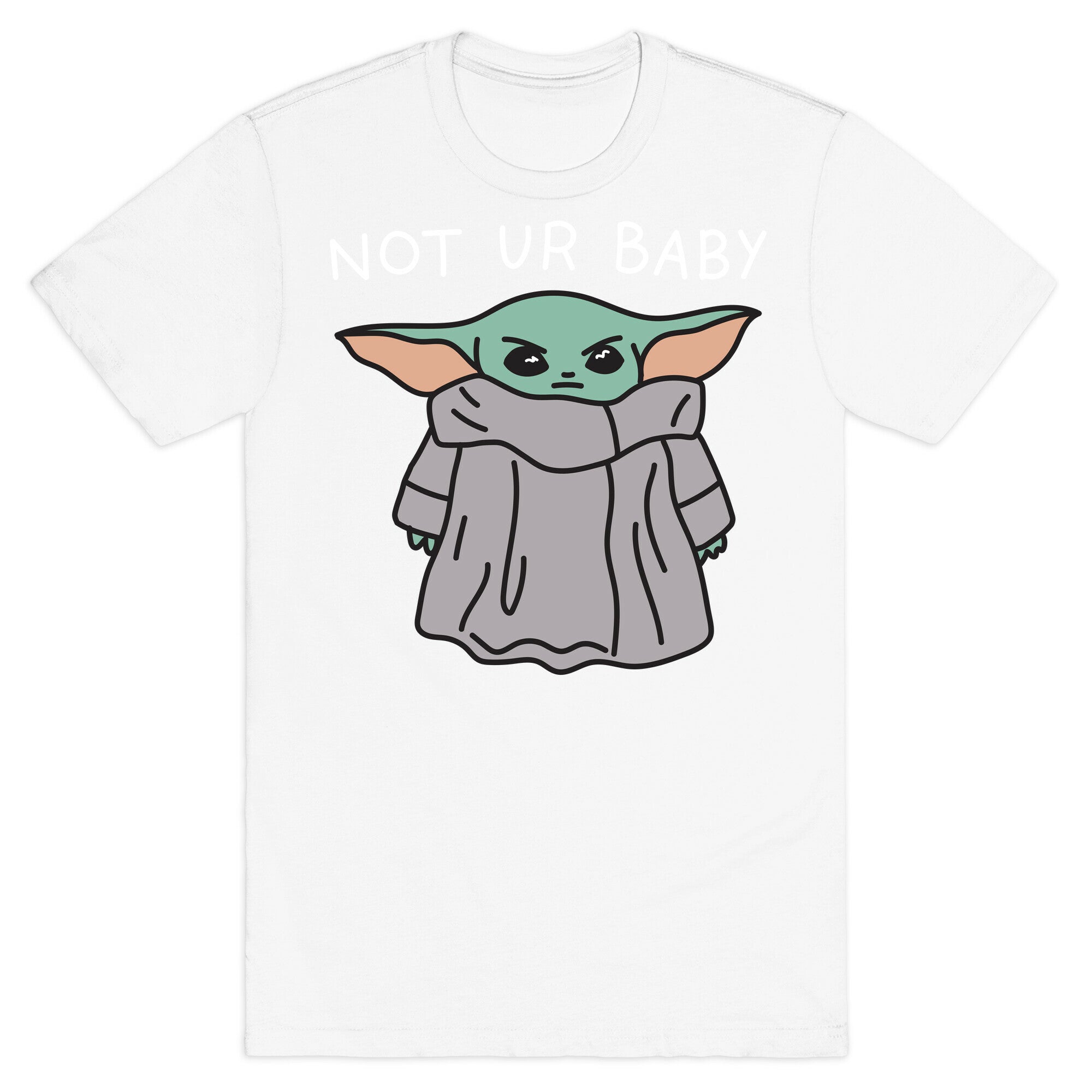 Not Ur Baby (Baby Yoda) T-Shirt