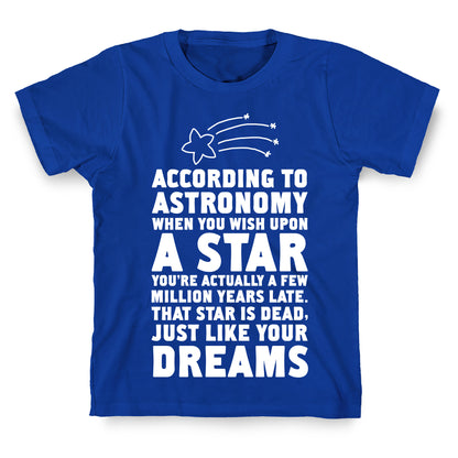 According to Astronomy all Your Dreams are Dead. T-Shirt