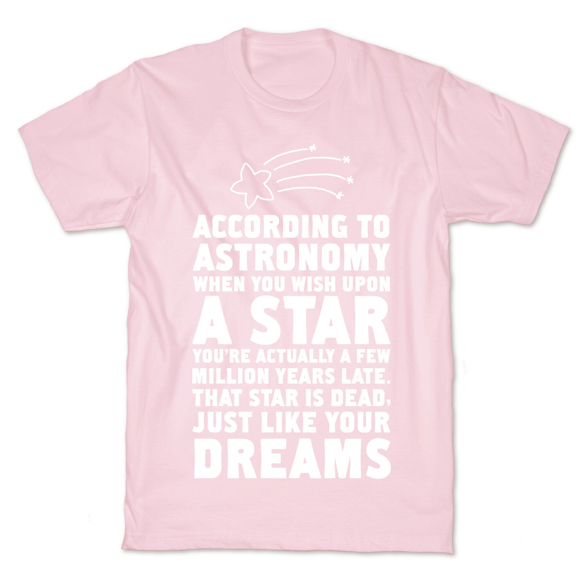 According to Astronomy all Your Dreams are Dead. T-Shirt