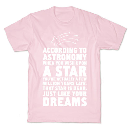 According to Astronomy all Your Dreams are Dead. T-Shirt