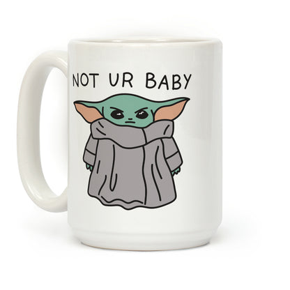 Not Ur Baby (Baby Yoda) Coffee Mug